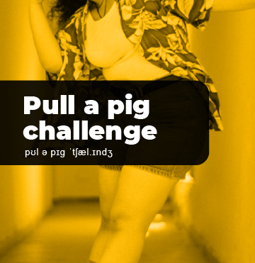 Pull a pig challenge